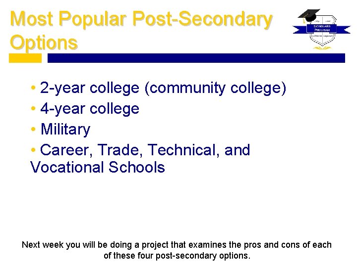 Most Popular Post-Secondary Options • 2 -year college (community college) • 4 -year college