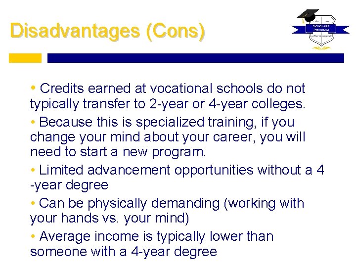 Disadvantages (Cons) • Credits earned at vocational schools do not typically transfer to 2
