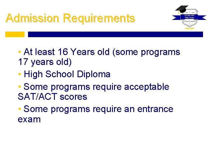 Admission Requirements • At least 16 Years old (some programs 17 years old) •