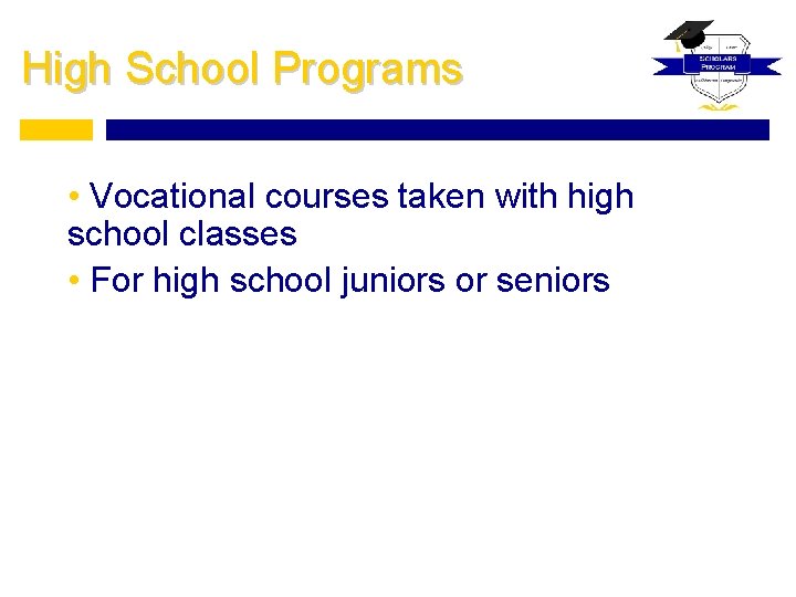 High School Programs • Vocational courses taken with high school classes • For high