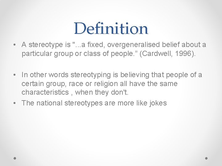 Definition • A stereotype is ". . . a fixed, overgeneralised belief about a