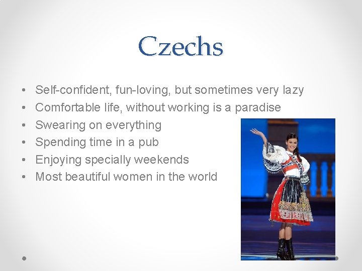 Czechs • • • Self-confident, fun-loving, but sometimes very lazy Comfortable life, without working