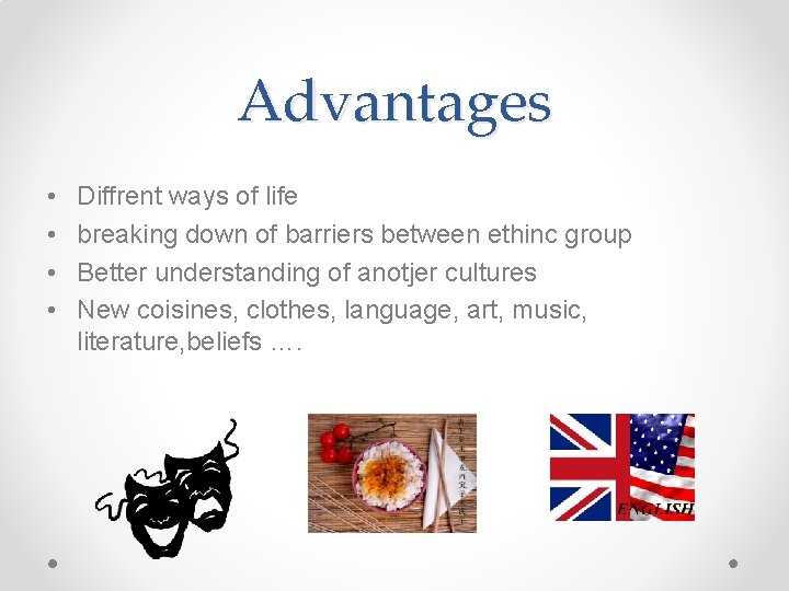 Advantages • • Diffrent ways of life breaking down of barriers between ethinc group