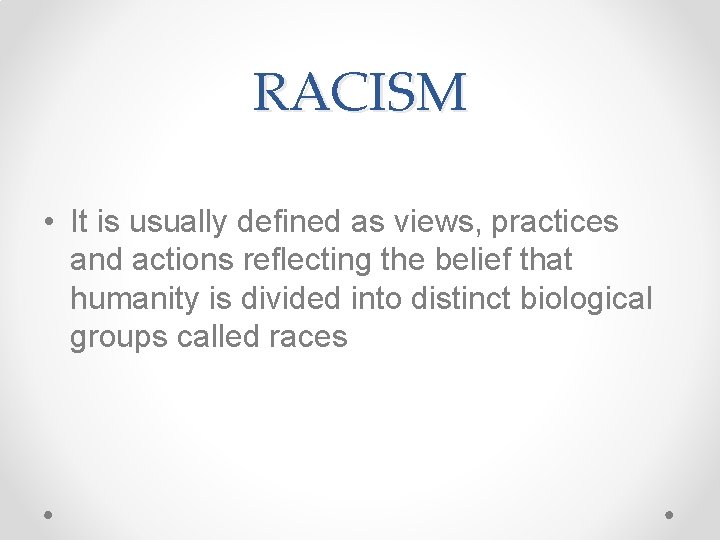 RACISM • It is usually defined as views, practices and actions reflecting the belief