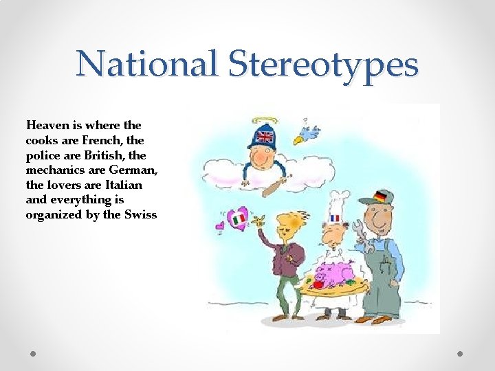 National Stereotypes Heaven is where the cooks are French, the police are British, the