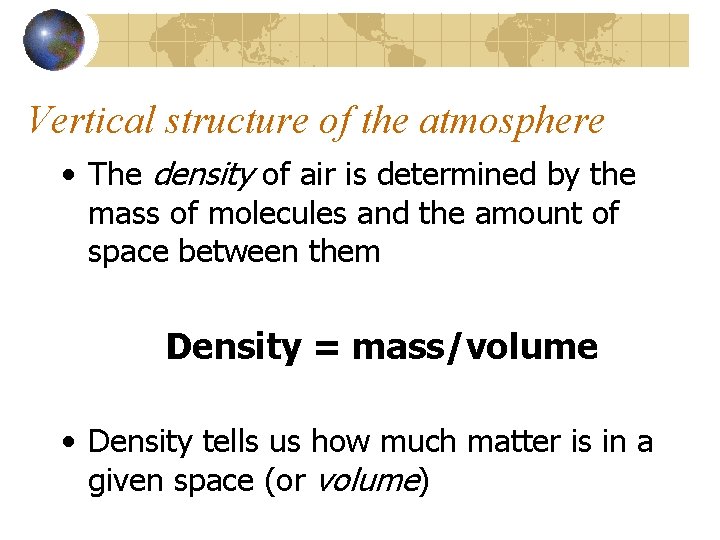 Vertical structure of the atmosphere • The density of air is determined by the