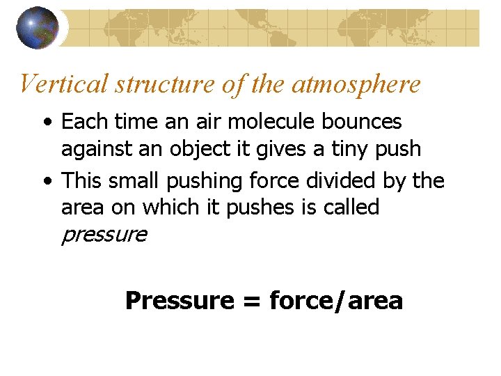 Vertical structure of the atmosphere • Each time an air molecule bounces against an