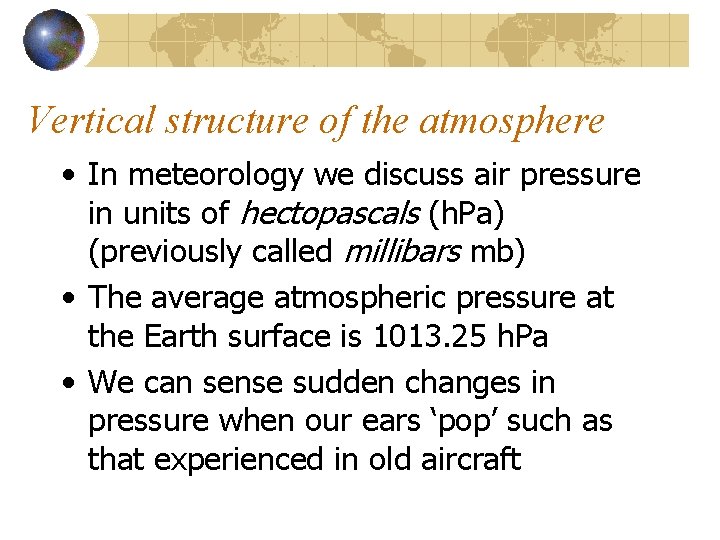 Vertical structure of the atmosphere • In meteorology we discuss air pressure in units