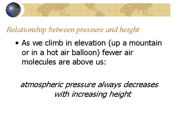 Relationship between pressure and height • As we climb in elevation (up a mountain