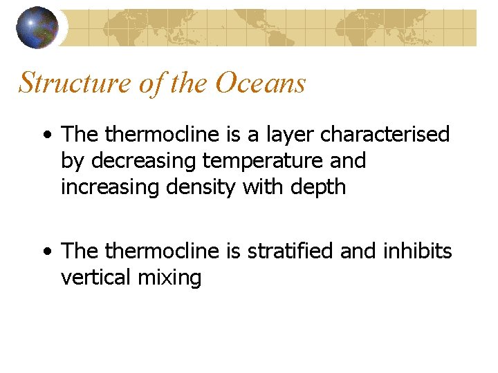 Structure of the Oceans • The thermocline is a layer characterised by decreasing temperature