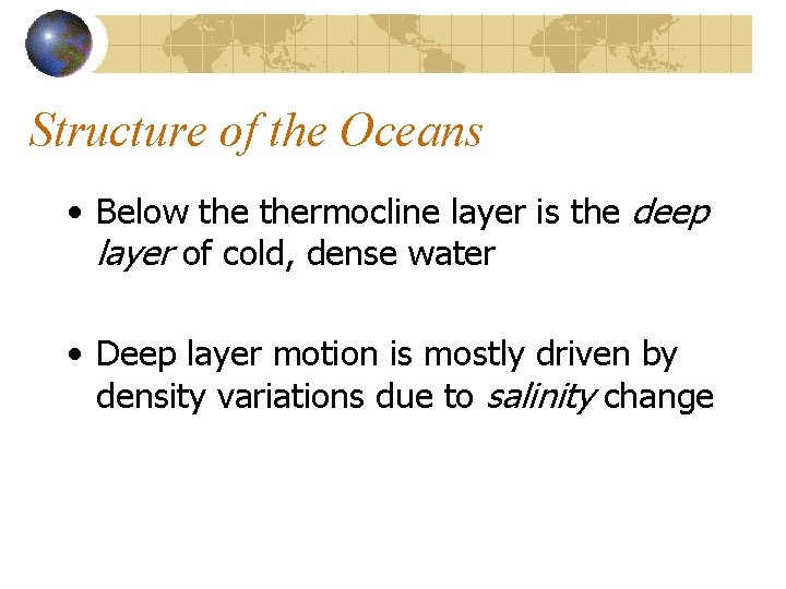 Structure of the Oceans • Below thermocline layer is the deep layer of cold,