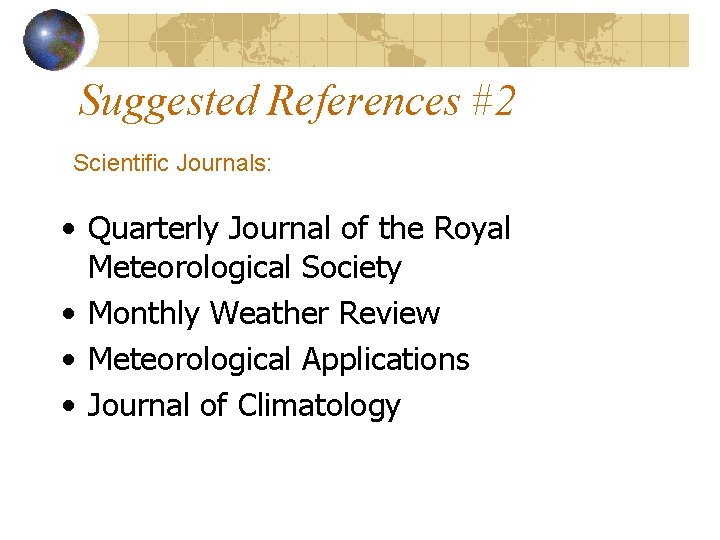 Suggested References #2 Scientific Journals: • Quarterly Journal of the Royal Meteorological Society •