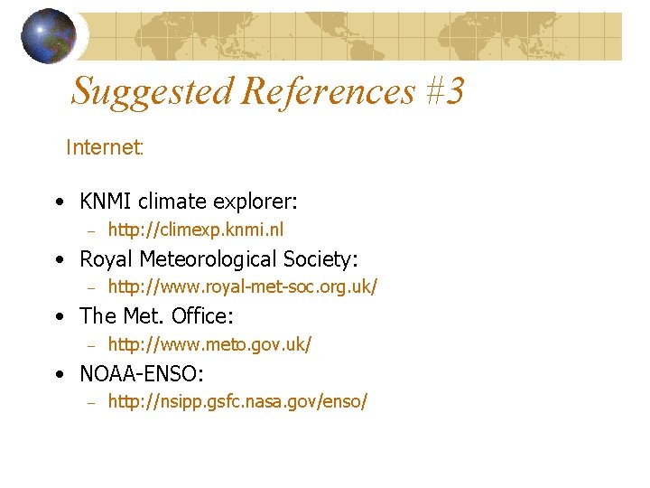 Suggested References #3 Internet: • KNMI climate explorer: – http: //climexp. knmi. nl •