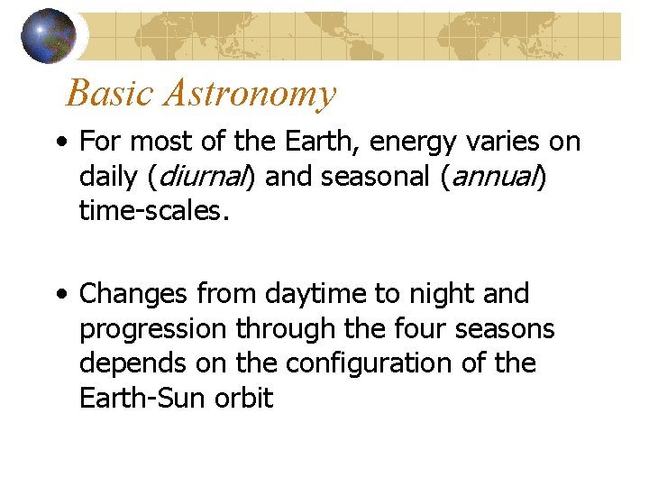 Basic Astronomy • For most of the Earth, energy varies on daily (diurnal) and