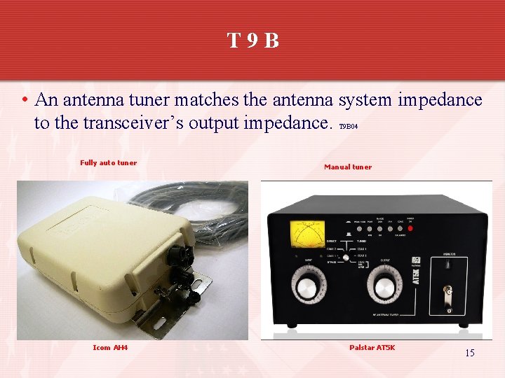 T 9 B • An antenna tuner matches the antenna system impedance to the