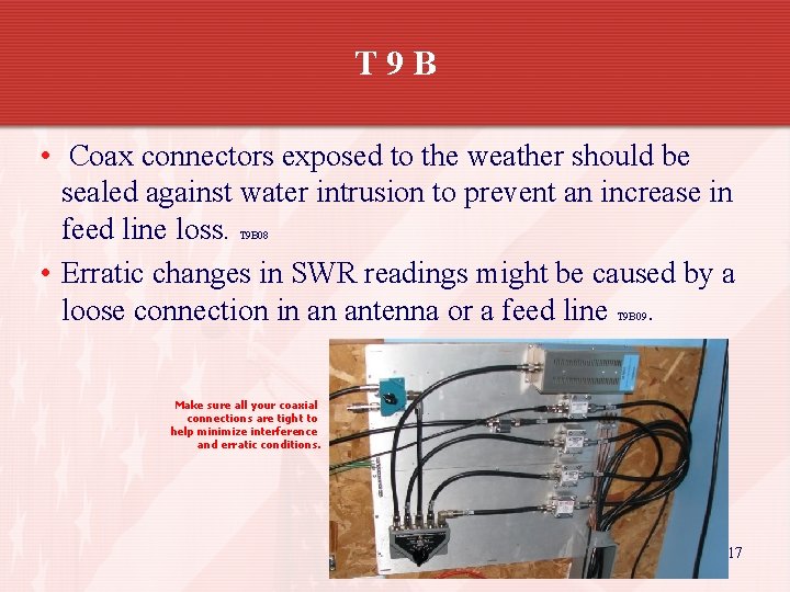 T 9 B • Coax connectors exposed to the weather should be sealed against