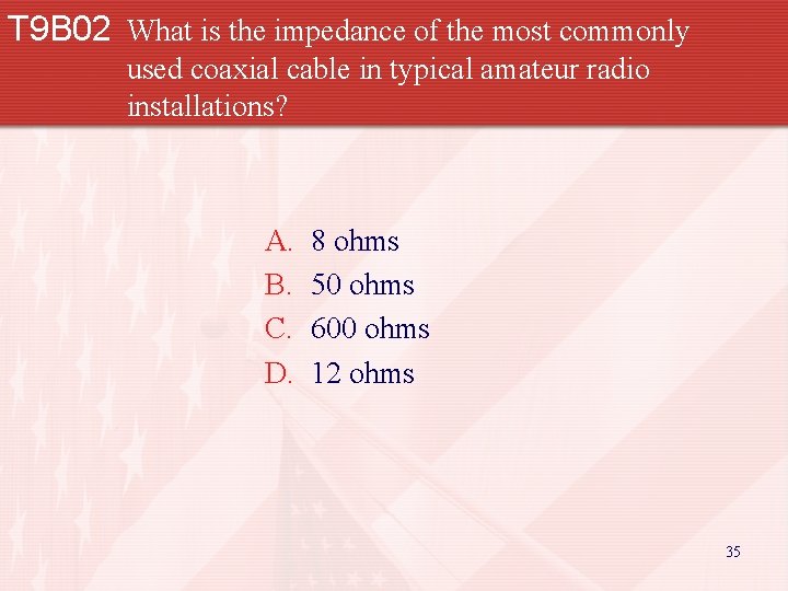 T 9 B 02 What is the impedance of the most commonly used coaxial