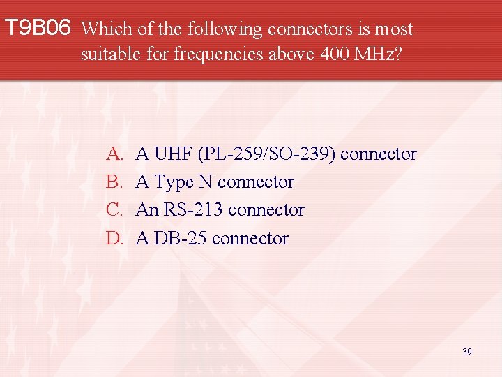 T 9 B 06 Which of the following connectors is most suitable for frequencies