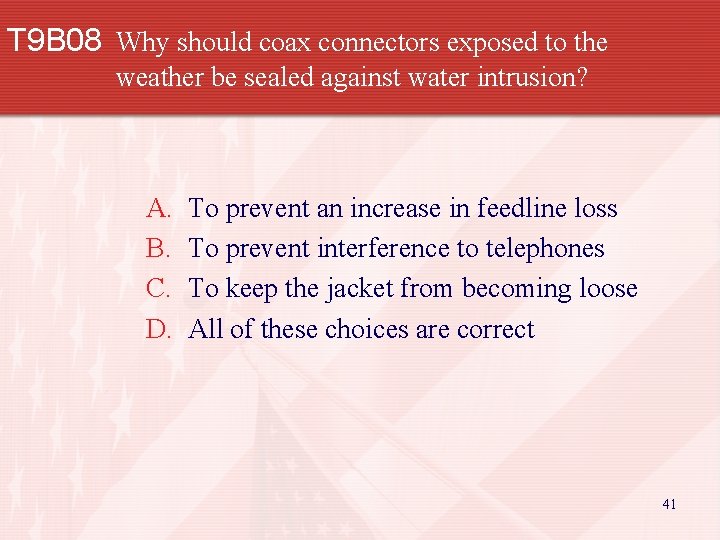 T 9 B 08 Why should coax connectors exposed to the weather be sealed