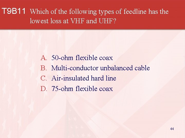 T 9 B 11 Which of the following types of feedline has the lowest