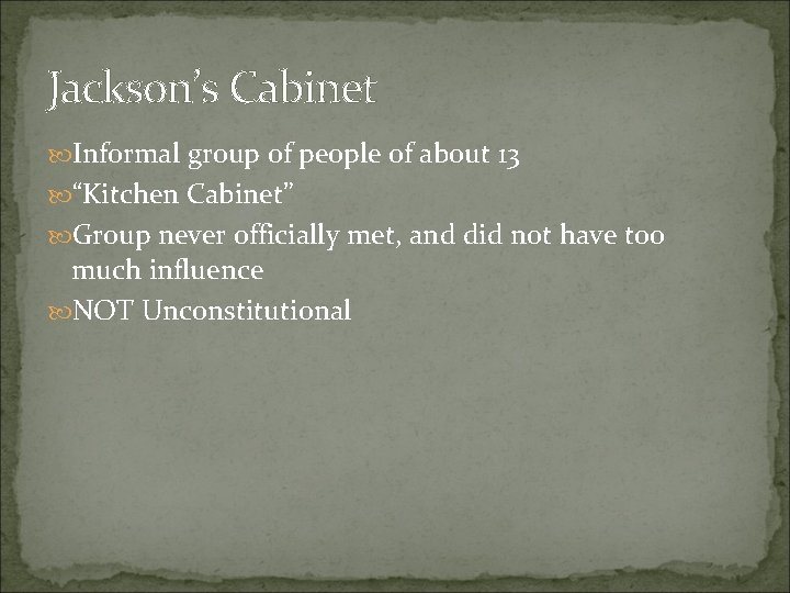 Jackson’s Cabinet Informal group of people of about 13 “Kitchen Cabinet” Group never officially