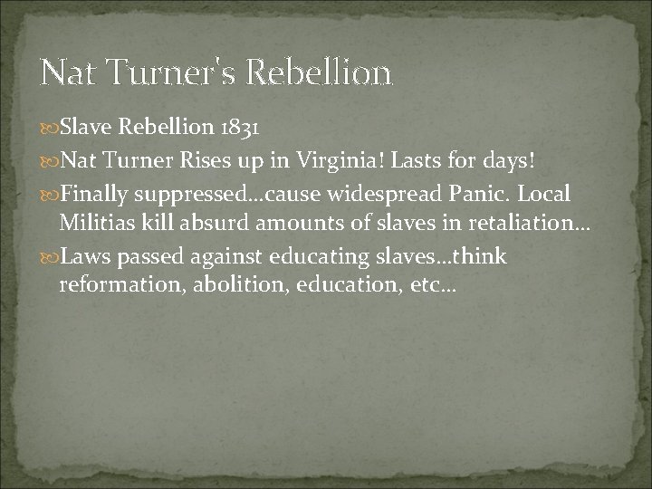 Nat Turner's Rebellion Slave Rebellion 1831 Nat Turner Rises up in Virginia! Lasts for