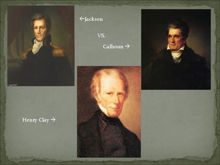  Jackson VS. Calhoun Henry Clay 