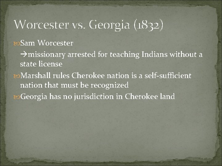 Worcester vs. Georgia (1832) Sam Worcester missionary arrested for teaching Indians without a state