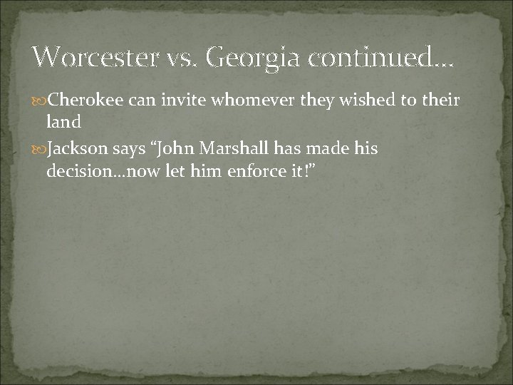 Worcester vs. Georgia continued… Cherokee can invite whomever they wished to their land Jackson