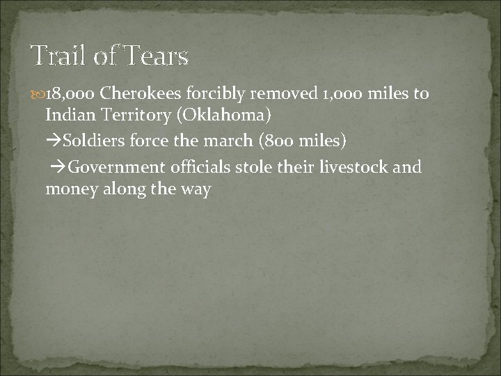 Trail of Tears 18, 000 Cherokees forcibly removed 1, 000 miles to Indian Territory