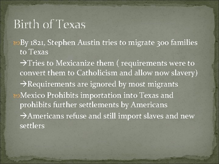 Birth of Texas By 1821, Stephen Austin tries to migrate 300 families to Texas