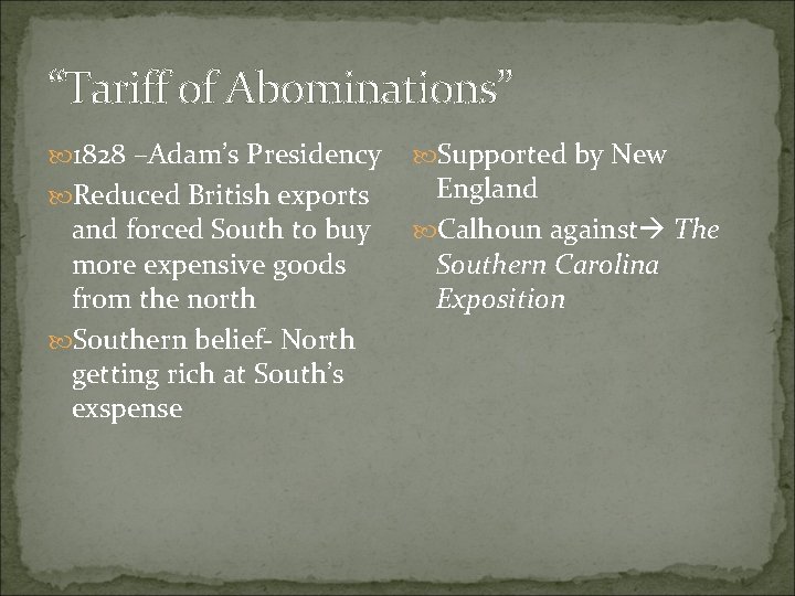 “Tariff of Abominations” 1828 –Adam’s Presidency Reduced British exports and forced South to buy