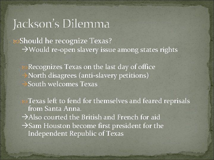Jackson’s Dilemma Should he recognize Texas? Would re-open slavery issue among states rights Recognizes