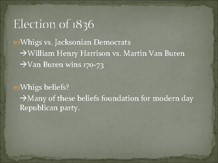 Election of 1836 Whigs vs. Jacksonian Democrats William Henry Harrison vs. Martin Van Buren