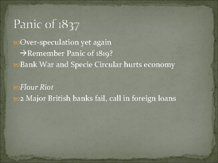 Panic of 1837 Over-speculation yet again Remember Panic of 1819? Bank War and Specie