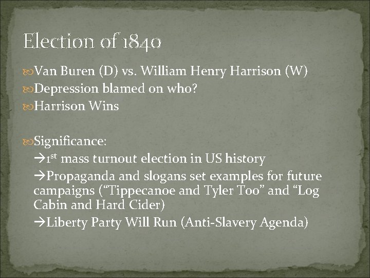 Election of 1840 Van Buren (D) vs. William Henry Harrison (W) Depression blamed on