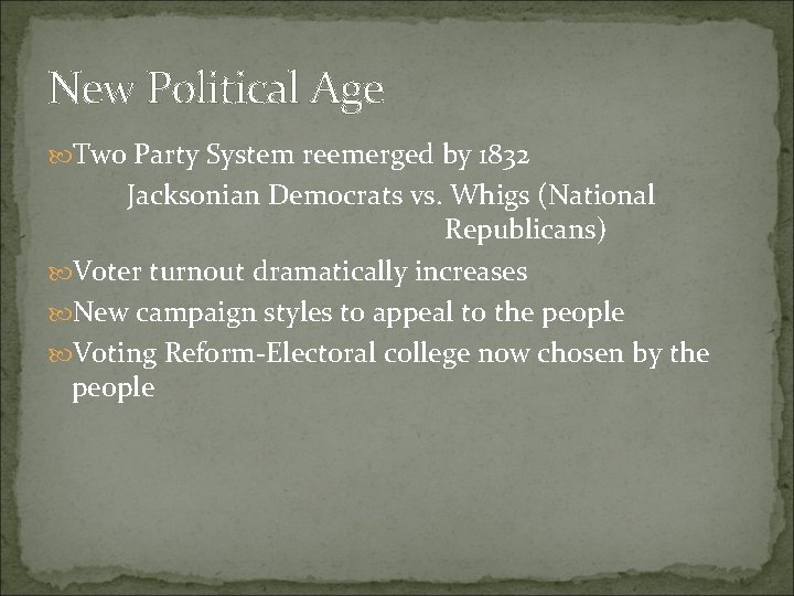 New Political Age Two Party System reemerged by 1832 Jacksonian Democrats vs. Whigs (National