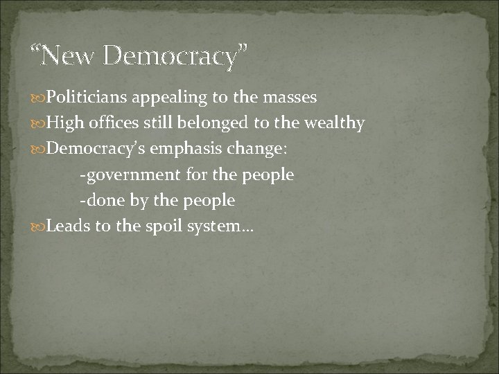 “New Democracy” Politicians appealing to the masses High offices still belonged to the wealthy