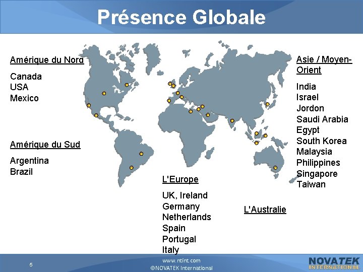 Présence Globale Asie / Moyen. Orient Amérique du Nord Canada USA Mexico India Israel