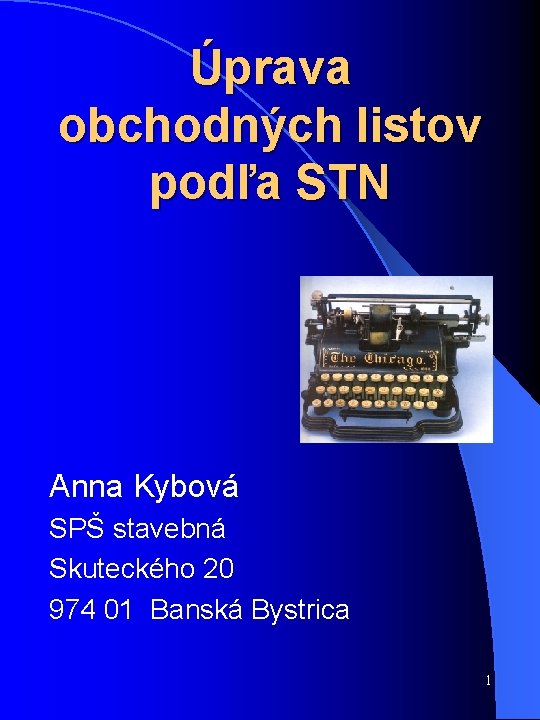 Úprava obchodných listov podľa STN Anna Kybová SPŠ stavebná Skuteckého 20 974 01 Banská