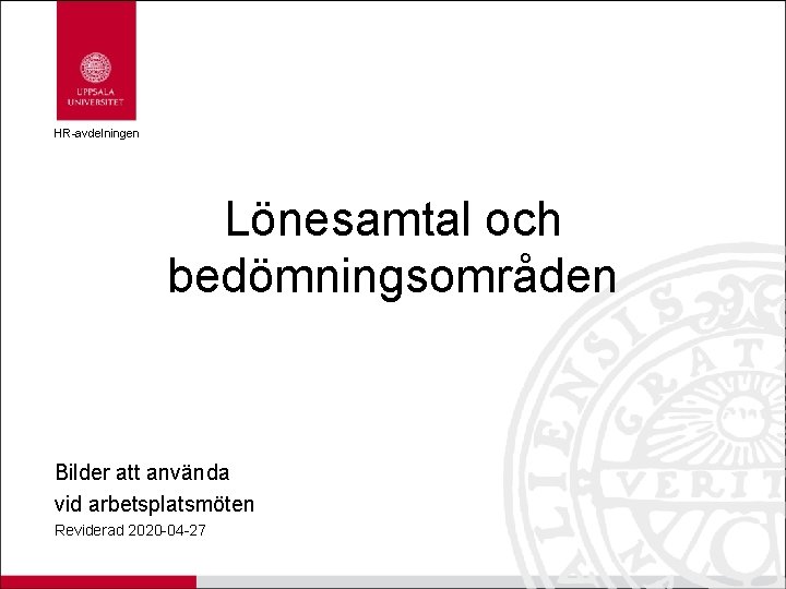 HR-avdelningen Lönesamtal och bedömningsområden Bilder att använda vid arbetsplatsmöten Reviderad 2020 -04 -27 