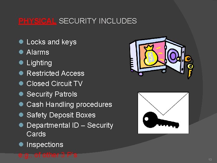 PHYSICAL SECURITY INCLUDES l l l l l Locks and keys Alarms Lighting Restricted