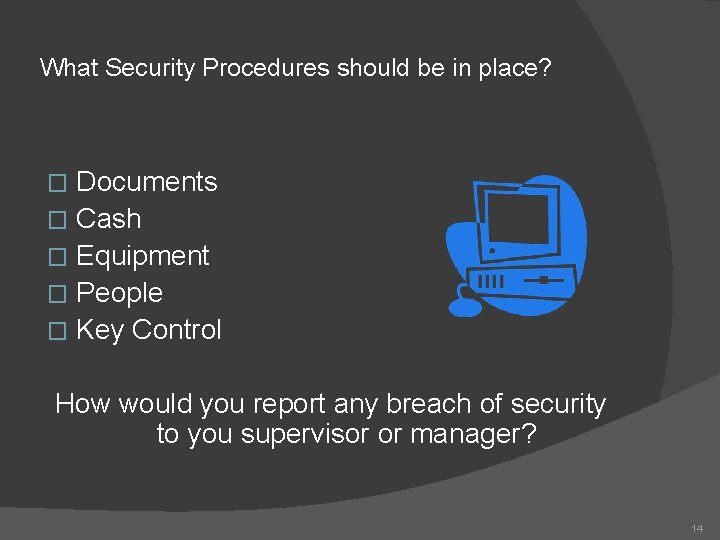 What Security Procedures should be in place? Documents � Cash � Equipment � People
