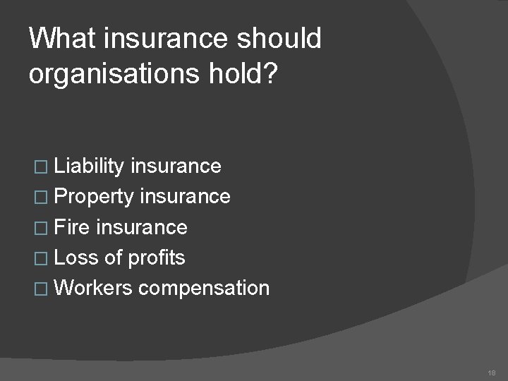 What insurance should organisations hold? � Liability insurance � Property insurance � Fire insurance