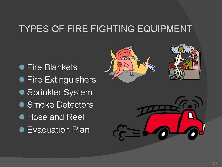 TYPES OF FIRE FIGHTING EQUIPMENT l Fire Blankets l Fire Extinguishers l Sprinkler System