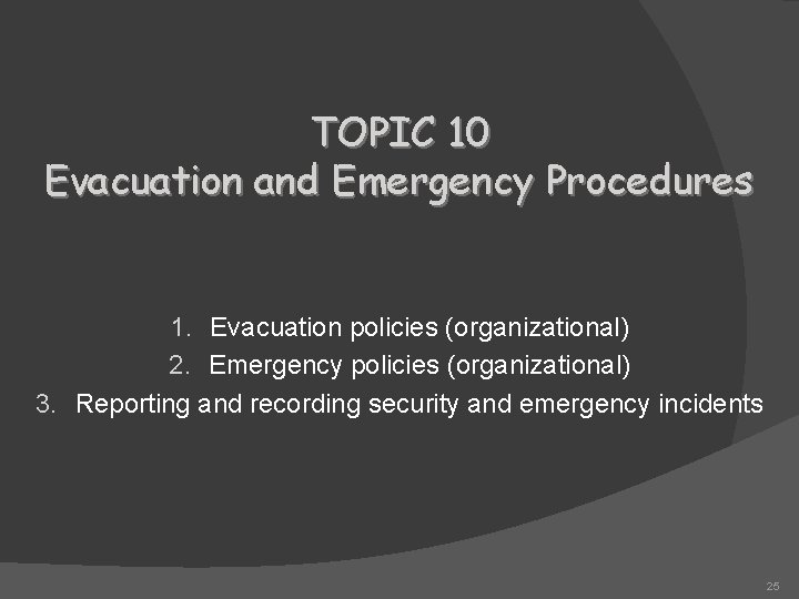 TOPIC 10 Evacuation and Emergency Procedures 1. Evacuation policies (organizational) 2. Emergency policies (organizational)