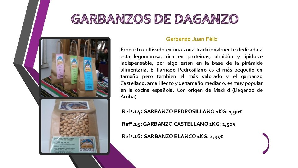 GARBANZOS DE DAGANZO Garbanzo Juan Félix Producto cultivado en una zona tradicionalmente dedicada a