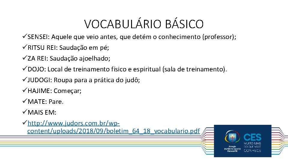 VOCABULÁRIO BÁSICO üSENSEI: Aquele que veio antes, que detém o conhecimento (professor); üRITSU REI: