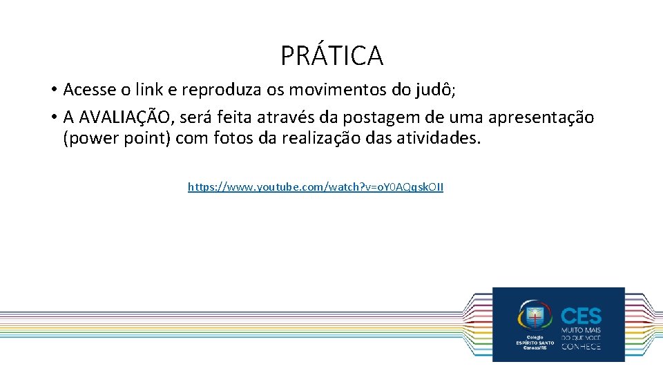 PRÁTICA • Acesse o link e reproduza os movimentos do judô; • A AVALIAÇÃO,