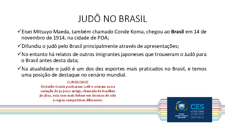 JUDÔ NO BRASIL üEisei Mitsuyo Maeda, também chamado Conde Koma, chegou ao Brasil em